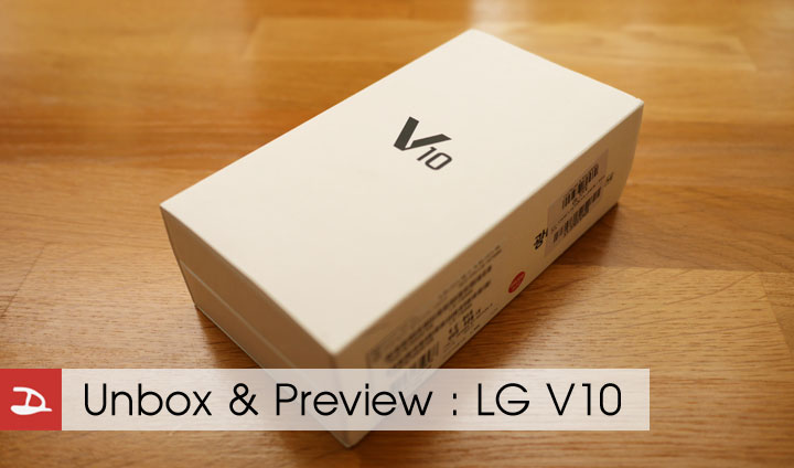 Preview : แกะกล่องลองเล่น LG V10 เรือธงรุ่นพิเศษจาก LG