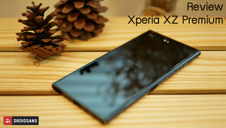 Review : รีวิว Xperia XZ Premium ไม่ต้องคิดเยอะ Sony ที่ทุกคนรอกลับมาแล้ว